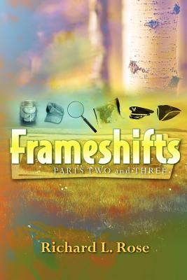 Frameshifts: Parts 2 and 3 by Rose, Richard L.