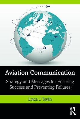 Aviation Communication: Strategy and Messages for Ensuring Success and Preventing Failures by Tavlin, Linda