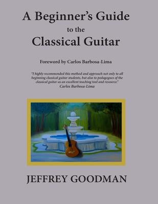 A Beginner's Guide to the Classical Guitar by Goodman, Jeffrey