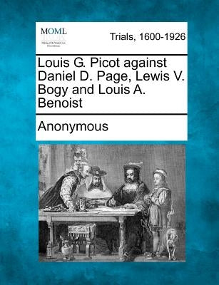 Louis G. Picot Against Daniel D. Page, Lewis V. Bogy and Louis A. Benoist by Anonymous