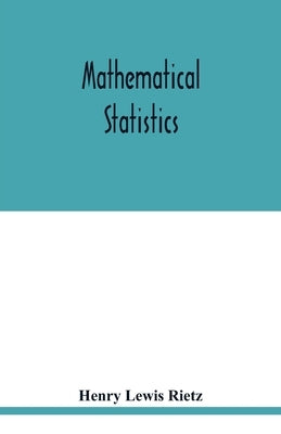 Mathematical statistics by Lewis Rietz, Henry