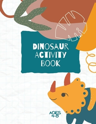 Dinosaur Activity Book: Dinosaurs Activity Book For Kids: Coloring, Dot to Dot and More for Ages 4-8 (Fun Activities for Kids) by Store, Ananda