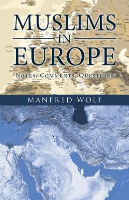 Muslims in Europe: Notes, Comments, Questions by Wolf, Manfred