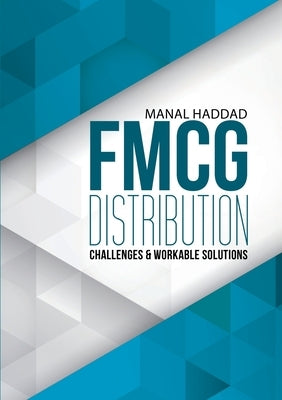 FMCG Distribution Challenges & Workable Solutions by Haddad, Manal