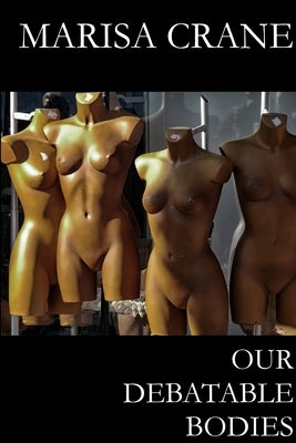 Our Debatable Bodies by Crane, Marisa