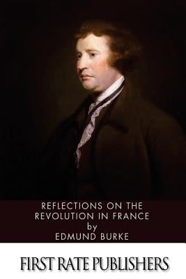 Reflections on the Revolution in France by Burke, Edmund