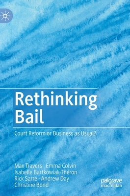 Rethinking Bail: Court Reform or Business as Usual? by Travers, Max