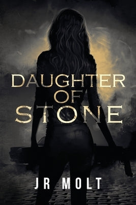 Daughter of Stone by Molt, J. R.