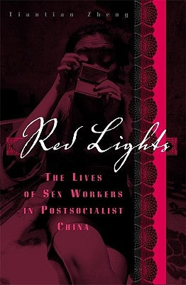 Red Lights: The Lives of Sex Workers in Postsocialist China by Zheng, Tiantian