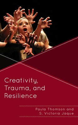Creativity, Trauma, and Resilience by Thomson, Paula