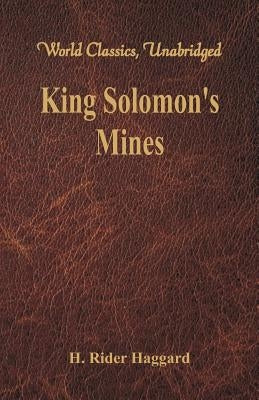 King Solomon's Mines (World Classics, Unabridged) by Haggard, H. Rider