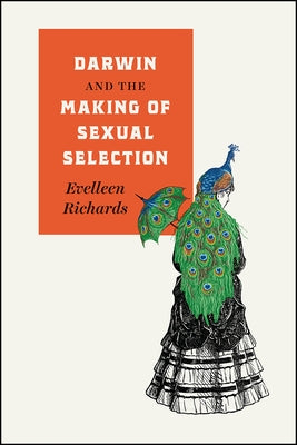 Darwin and the Making of Sexual Selection by Richards, Evelleen