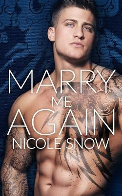 Marry Me Again: A Billionaire Second Chance Romance by Snow, Nicole