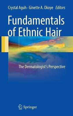 Fundamentals of Ethnic Hair: The Dermatologist's Perspective by Aguh, Crystal
