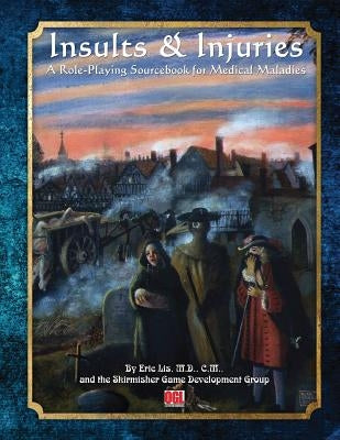 Insults & Injuries: A Role-Playing Game Sourcebook for Medical Maladies by Lis M. D., Eric