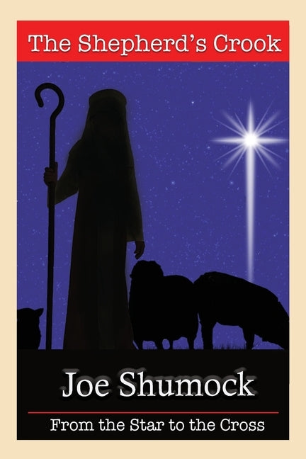 The Shepherd's Crook: From the Star to the Cross by Shumock, Joe