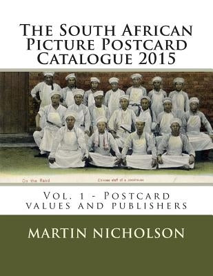 The South African Picture Postcard Catalogue 2015: Vol. 1 - Postcard values and publishers by Nicholson, Martin P.