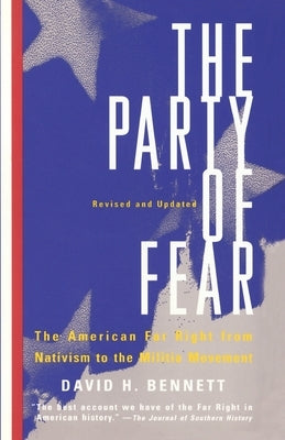 The Party of Fear: From Nativist Movements to the New Right in American History by Bennett, David H.