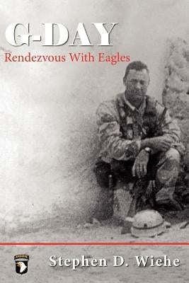 G-Day Rendezvous with Eagles by Wiehe, Stephen Douglas