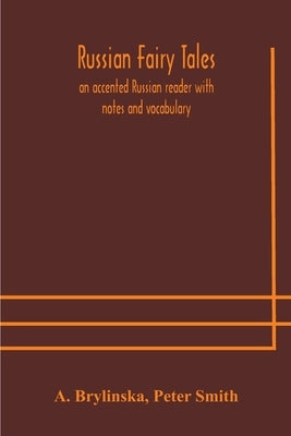 Russian fairy tales, an accented Russian reader with notes and vocabulary by Brylinska, A.
