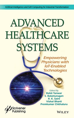 Advanced Healthcare Systems: Empowering Physicians with Iot-Enabled Technologies by Tanwar, Rohit