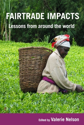 Fairtrade Impacts: Lessons from Around the World by Nelson, Valerie