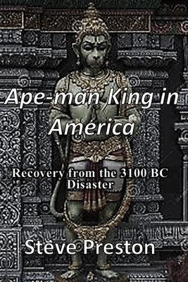 Ape-man King in America: Recovery from the 3100 BC Disaster by Preston, Steve