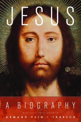 Jesus: A Biography by Puig I. Tàrrech, Armand