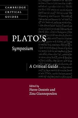 Plato's Symposium: A Critical Guide by Destrée, Pierre