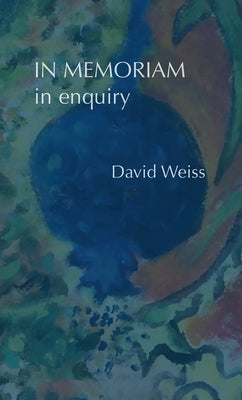 In Memoriam / In Enquiry by Weiss, David Kurt