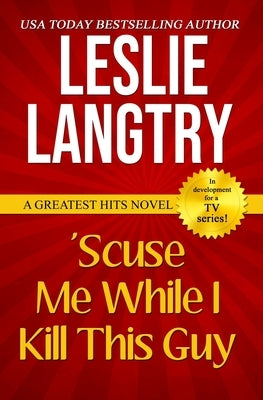 'Scuse Me While I Kill This Guy: Greatest Hits Mysteries book #1 by Langtry, Leslie
