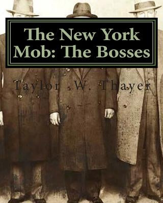 The New York Mob: The Bosses by Thayer, Taylor Walsh