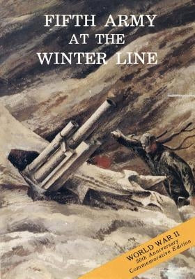 Fifth Army at the Winter Line: 15 November 1943 - 15 January 1944 by Military History, U. S. Army Center for