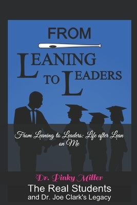 From Leaning To Leaders: Life After Lean on Me: The Real Students and Dr. Joe Clark's Legacy by Montgomery, Reece
