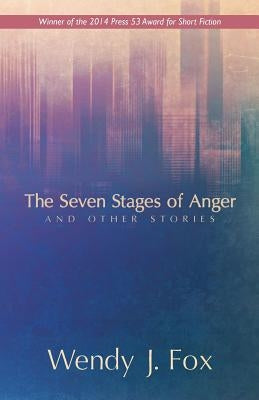 The Seven Stages of Anger and Other Stories by Fox, Wendy J.