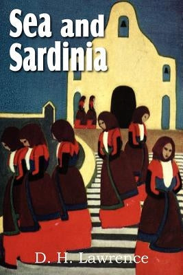 Sea and Sardinia by Lawrence, D. H.