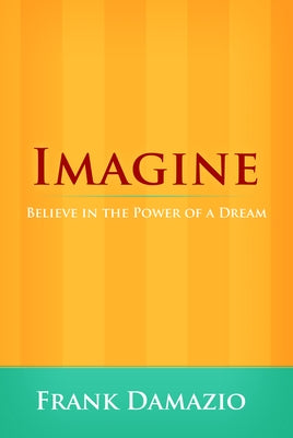 Imagine (Life Growth Series): Believe in the Power of a Dream by Damazio, Frank