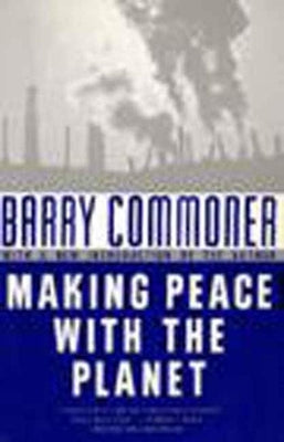 Making Peace with the Planet by Commoner, Barry