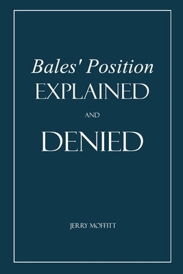 Bales' Position Explained and Denied: On Marriage, Divorce, Remarriage among non-Christians by Moffitt, Jerry