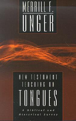 New Testament Teaching on Tongues: A Biblical and Historical Survey by Unger, Merrill F.