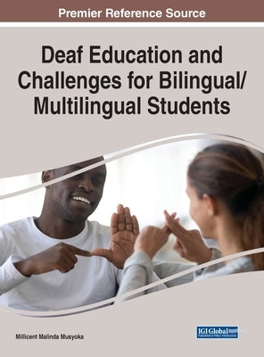 Deaf Education and Challenges for Bilingual/Multilingual Students by Musyoka, Millicent Malinda