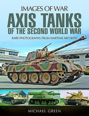 Axis Tanks of the Second World War by Green, Michael