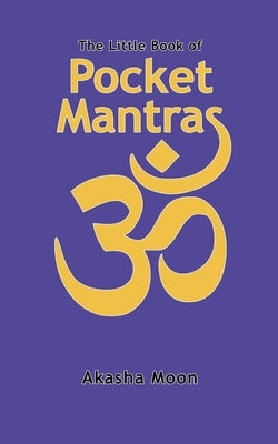The Little Book of Pocket Mantras by Moon, Akasha