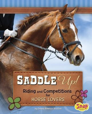 Saddle Up!: Riding and Competitions for Horse Lovers by Bratton, Donna Bowman