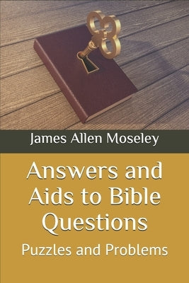 Answers and Aids to Bible Questions, Puzzles and Problems by Moseley, James Allen