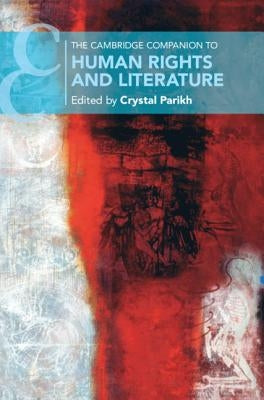 The Cambridge Companion to Human Rights and Literature by Parikh, Crystal