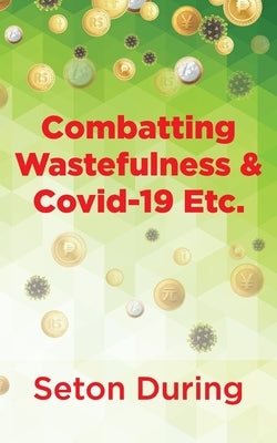 Combatting Wastefulness & Covid-19 Etc. by During, Seton