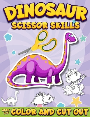 Dinosaur Scissor Skills Activity Book for Kids Ages 3-5: Color And Cut Out Workbook for Preschool Fun Gift for Dinosaur Lovers and Kids Ages 3-5 by Coloring Book Happy