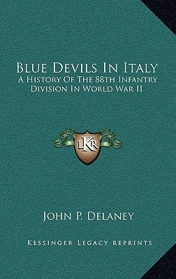 Blue Devils in Italy: A History of the 88th Infantry Division in World War II by DeLaney, John P.