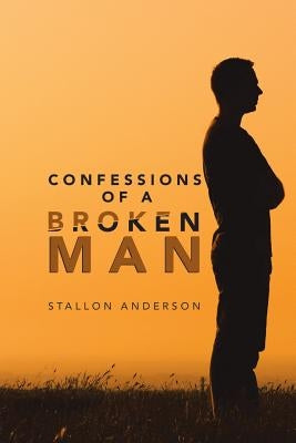 Confessions of a Broken Man by Anderson, Stallon